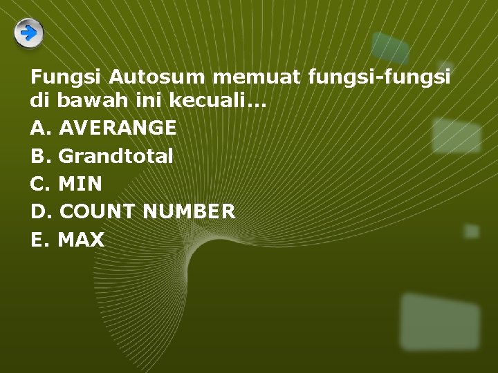 Fungsi Autosum memuat fungsi-fungsi di bawah ini kecuali. . . A. AVERANGE B. Grandtotal