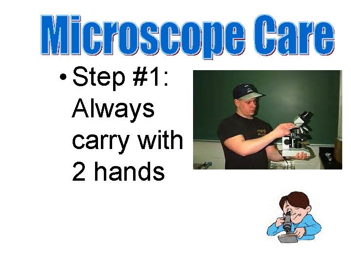  • Step #1: Always carry with 2 hands 