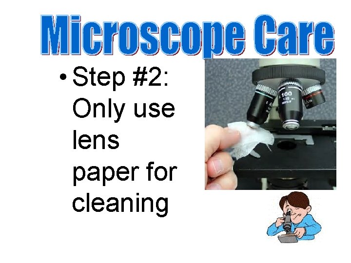  • Step #2: Only use lens paper for cleaning 