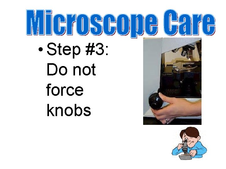  • Step #3: Do not force knobs 