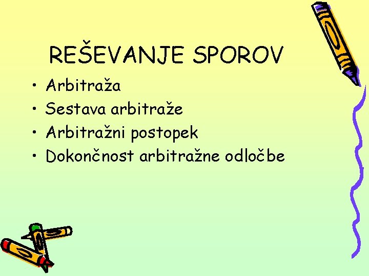 REŠEVANJE SPOROV • • Arbitraža Sestava arbitraže Arbitražni postopek Dokončnost arbitražne odločbe 