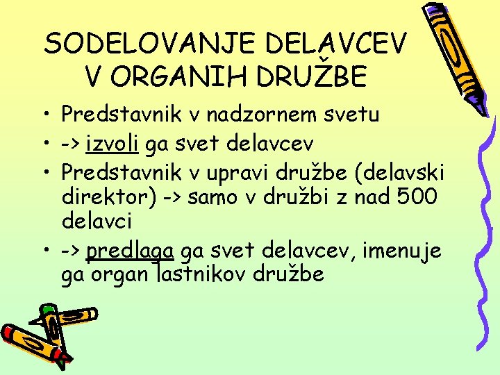 SODELOVANJE DELAVCEV V ORGANIH DRUŽBE • Predstavnik v nadzornem svetu • -> izvoli ga