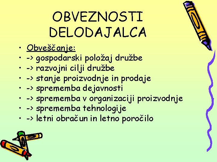 OBVEZNOSTI DELODAJALCA • • Obveščanje: -> gospodarski položaj družbe -> razvojni cilji družbe ->