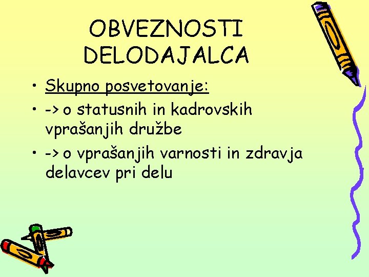 OBVEZNOSTI DELODAJALCA • Skupno posvetovanje: • -> o statusnih in kadrovskih vprašanjih družbe •