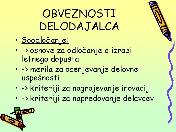 OBVEZNOSTI DELODAJALCA • Soodločanje: • -> osnove za odločanje o izrabi letnega dopusta •