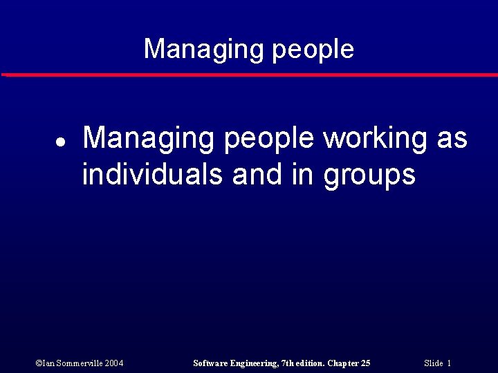 Managing people l Managing people working as individuals and in groups ©Ian Sommerville 2004