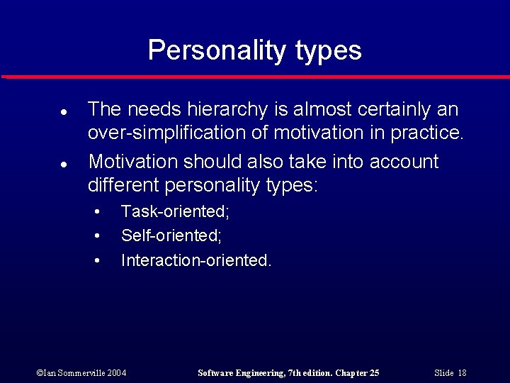 Personality types l l The needs hierarchy is almost certainly an over-simplification of motivation