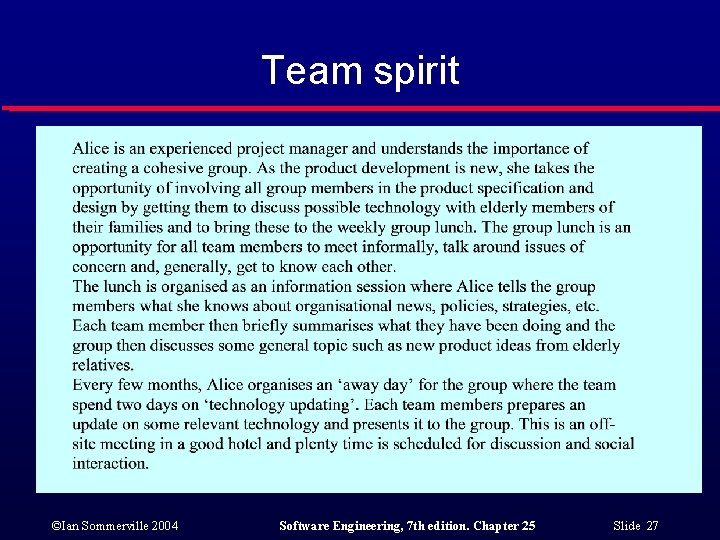 Team spirit ©Ian Sommerville 2004 Software Engineering, 7 th edition. Chapter 25 Slide 27