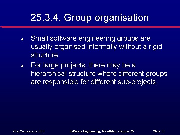 25. 3. 4. Group organisation l l Small software engineering groups are usually organised
