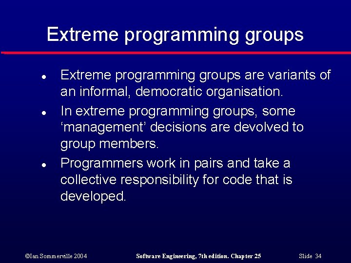 Extreme programming groups l l l Extreme programming groups are variants of an informal,