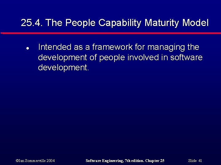 25. 4. The People Capability Maturity Model l Intended as a framework for managing