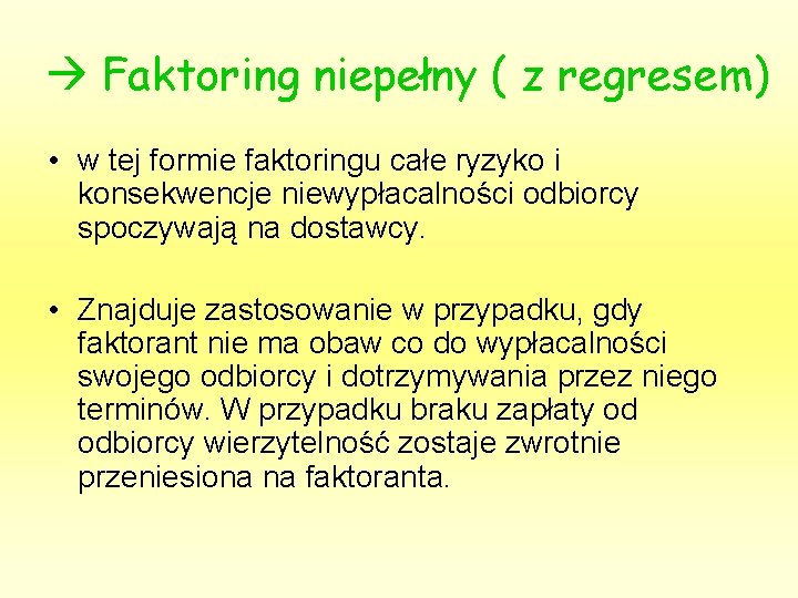  Faktoring niepełny ( z regresem) • w tej formie faktoringu całe ryzyko i