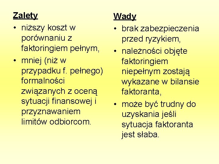 Zalety • niższy koszt w porównaniu z faktoringiem pełnym, • mniej (niż w przypadku