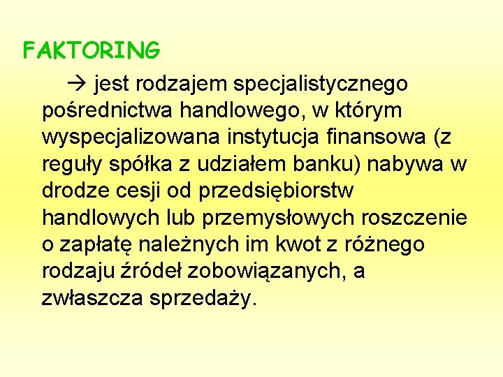 FAKTORING jest rodzajem specjalistycznego pośrednictwa handlowego, w którym wyspecjalizowana instytucja finansowa (z reguły spółka