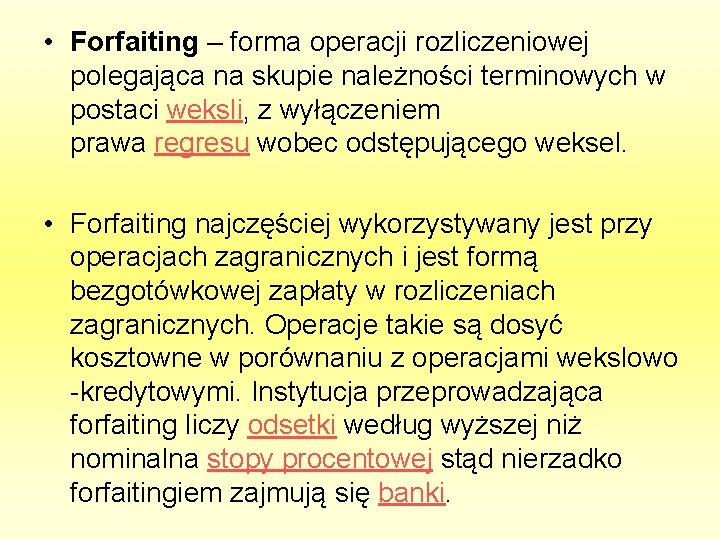  • Forfaiting – forma operacji rozliczeniowej polegająca na skupie należności terminowych w postaci