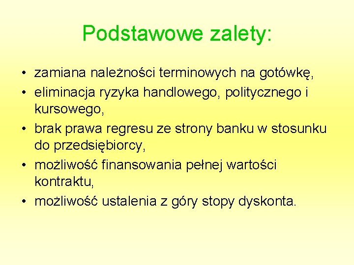 Podstawowe zalety: • zamiana należności terminowych na gotówkę, • eliminacja ryzyka handlowego, politycznego i