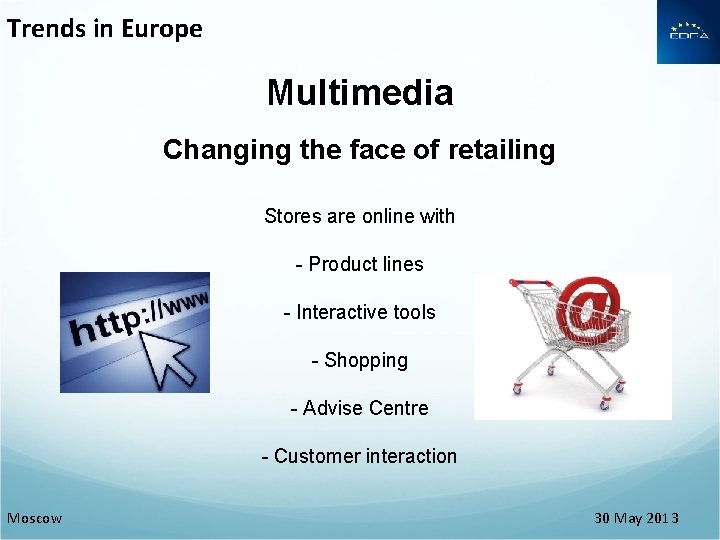 Trends in Europe Multimedia Changing the face of retailing Stores are online with - Trends in Europe Multimedia Changing the face of retailing Stores are online with -