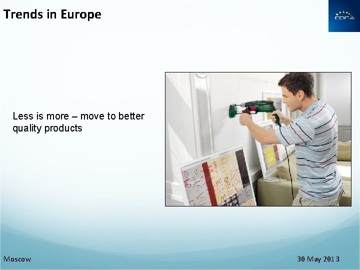 Trends in Europe Less is more – move to better quality products Moscow 30 Trends in Europe Less is more – move to better quality products Moscow 30
