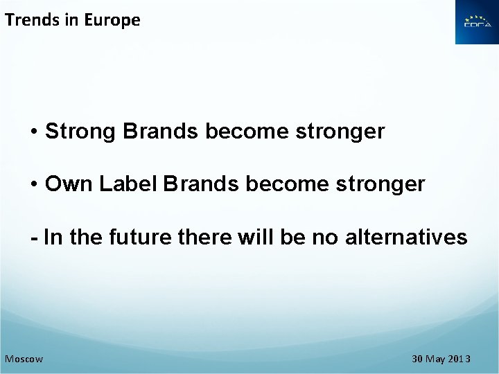 Trends in Europe • Strong Brands become stronger • Own Label Brands become stronger Trends in Europe • Strong Brands become stronger • Own Label Brands become stronger