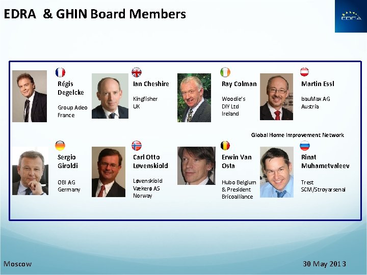 EDRA & GHIN Board Members Régis Degelcke Group Adeo France Ian Cheshire Ray Colman EDRA & GHIN Board Members Régis Degelcke Group Adeo France Ian Cheshire Ray Colman