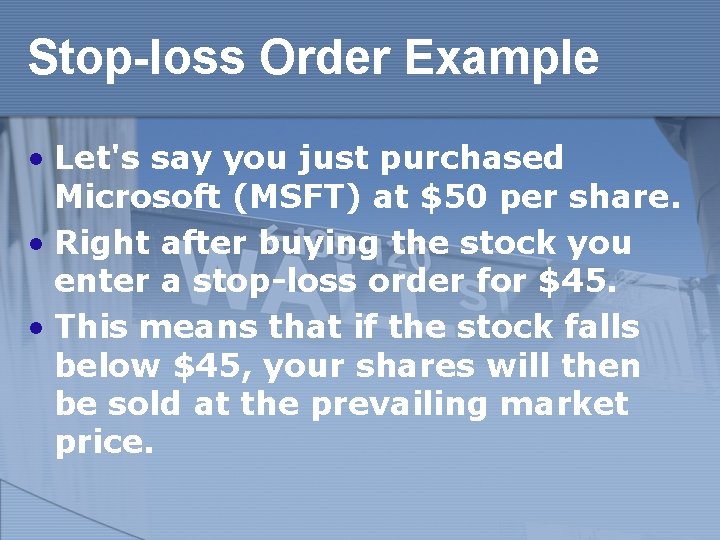Stop-loss Order Example • Let's say you just purchased Microsoft (MSFT) at $50 per