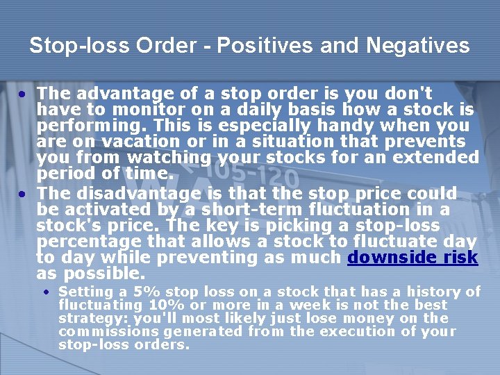 Stop-loss Order - Positives and Negatives • The advantage of a stop order is