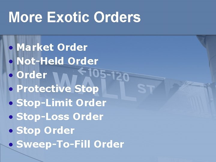 More Exotic Orders • Market Order • Not-Held Order • Protective Stop • Stop-Limit