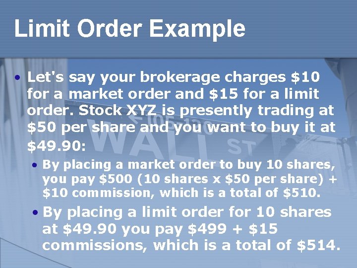 Limit Order Example • Let's say your brokerage charges $10 for a market order