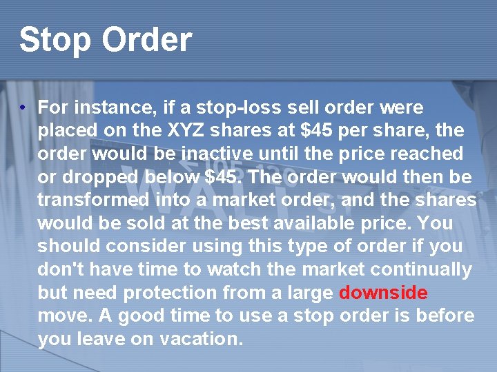 Stop Order • For instance, if a stop-loss sell order were placed on the