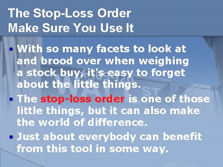 The Stop-Loss Order Make Sure You Use It • With so many facets to