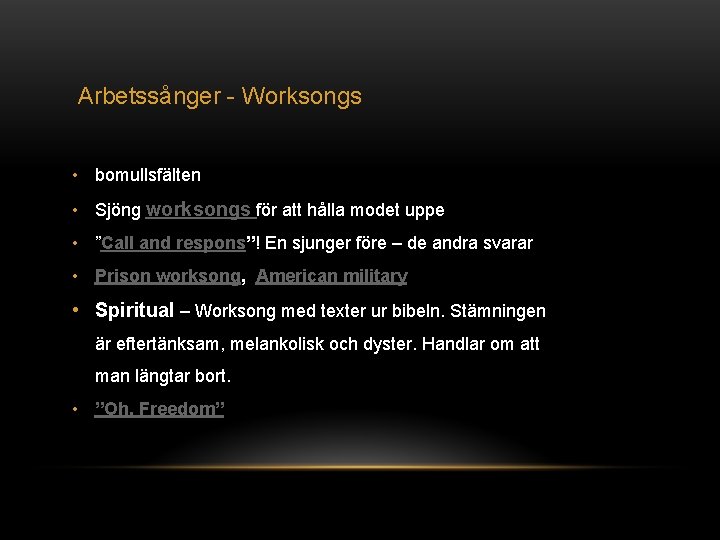 Arbetssånger - Worksongs • bomullsfälten • Sjöng worksongs för att hålla modet uppe •