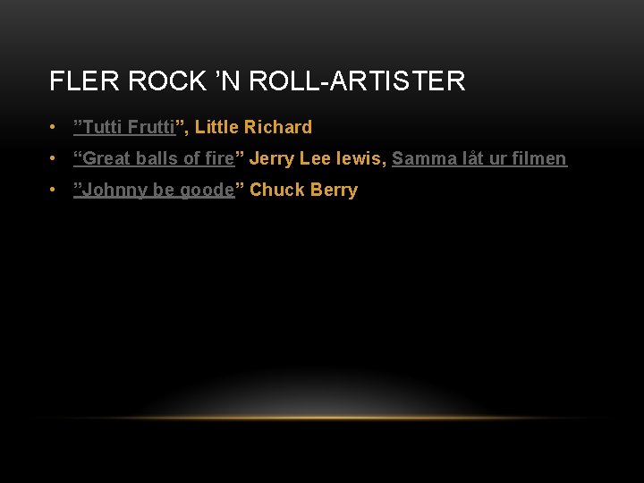 FLER ROCK ’N ROLL-ARTISTER • ”Tutti Frutti”, Little Richard • “Great balls of fire”