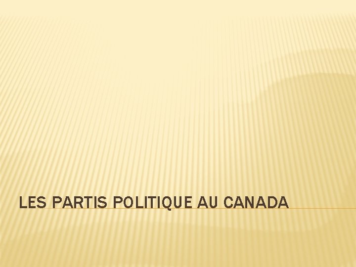 LES PARTIS POLITIQUE AU CANADA 