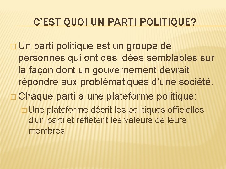 C’EST QUOI UN PARTI POLITIQUE? � Un parti politique est un groupe de personnes