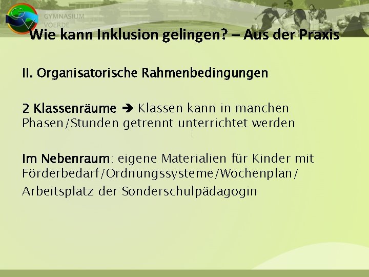 Wie kann Inklusion gelingen? – Aus der Praxis II. Organisatorische Rahmenbedingungen 2 Klassenräume Klassen