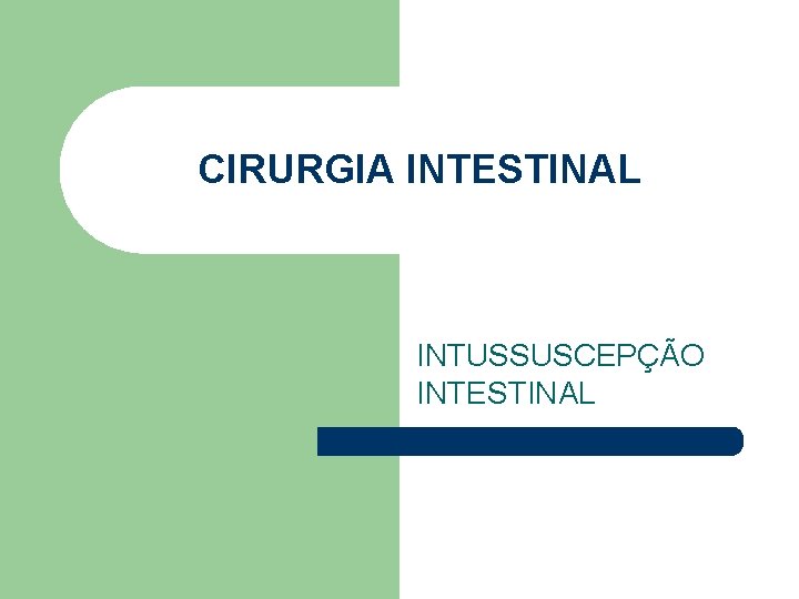 CIRURGIA INTESTINAL INTUSSUSCEPÇÃO INTESTINAL 