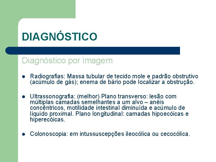 DIAGNÓSTICO Diagnóstico por imagem l Radiografias: Massa tubular de tecido mole e padrão obstrutivo