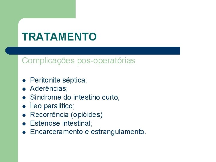 TRATAMENTO Complicações pos-operatórias l l l l Peritonite séptica; Aderências; Síndrome do intestino curto;