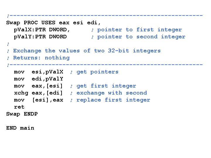 ; ---------------------------Swap PROC USES eax esi edi, p. Val. X: PTR DWORD, ; pointer