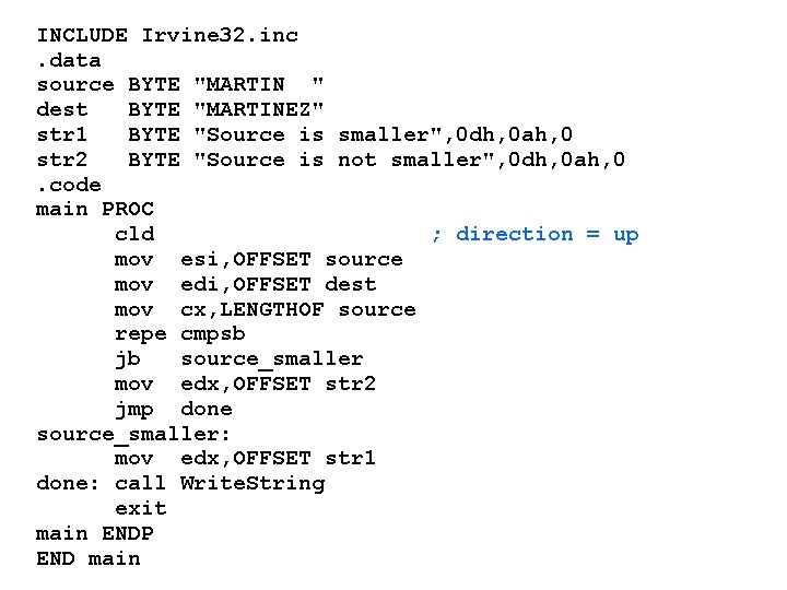 INCLUDE Irvine 32. inc. data source BYTE "MARTIN " dest BYTE "MARTINEZ" str 1