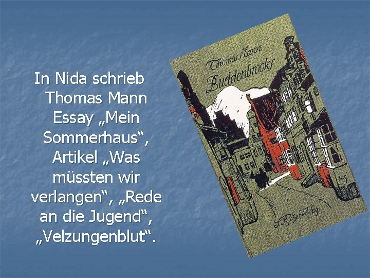 In Nida schrieb Thomas Mann Essay „Mein Sommerhaus“, Artikel „Was müssten wir verlangen“, „Rede