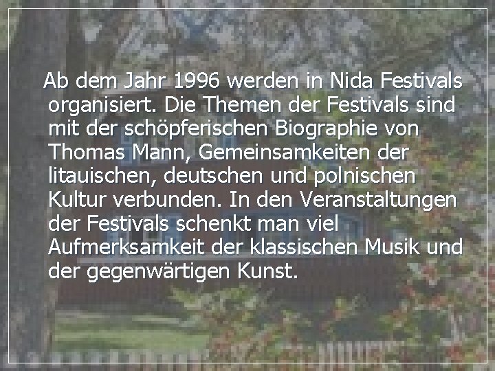 Ab dem Jahr 1996 werden in Nida Festivals organisiert. Die Themen der Festivals sind