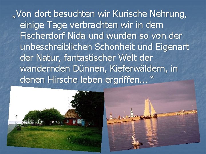 „Von dort besuchten wir Kurische Nehrung, einige Tage verbrachten wir in dem Fischerdorf Nida