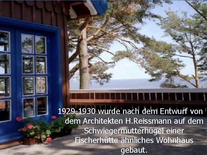 1929 -1930 wurde nach dem Entwurf von dem Architekten H. Reissmann auf dem Schwiegermutterhügel