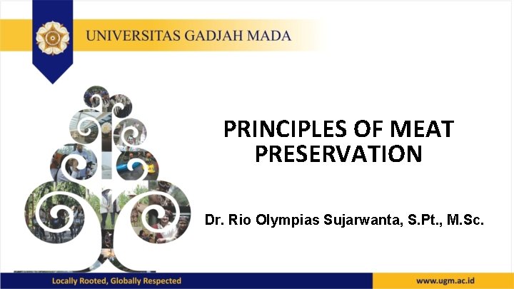 PRINCIPLES OF MEAT PRESERVATION Dr. Rio Olympias Sujarwanta, S. Pt. , M. Sc. 