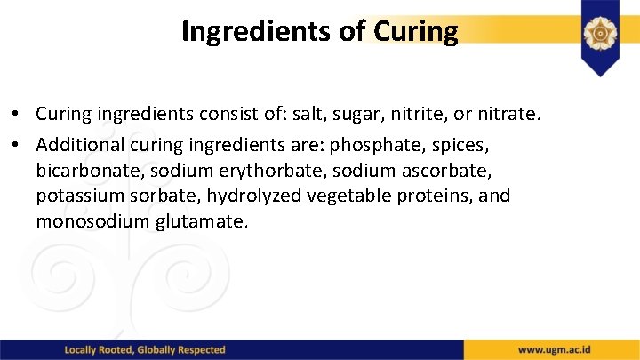 Ingredients of Curing • Curing ingredients consist of: salt, sugar, nitrite, or nitrate. •