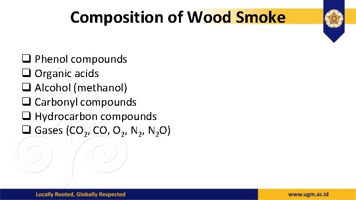 Composition of Wood Smoke q Phenol compounds q Organic acids q Alcohol (methanol) q