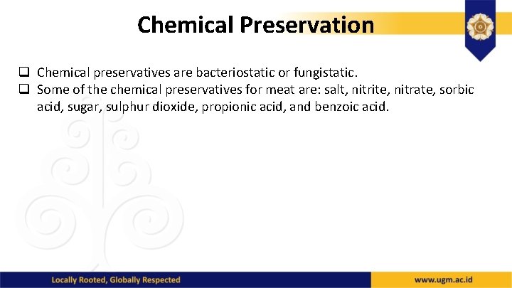 Chemical Preservation q Chemical preservatives are bacteriostatic or fungistatic. q Some of the chemical