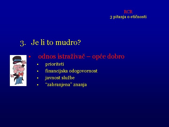 RCR 3 pitanja o etičnosti 3. Je li to mudro? • odnos istraživač –