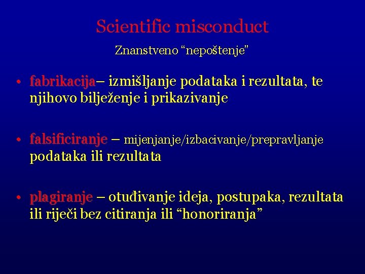 Scientific misconduct Znanstveno “nepoštenje” • fabrikacija– ja izmišljanje podataka i rezultata, te njihovo bilježenje